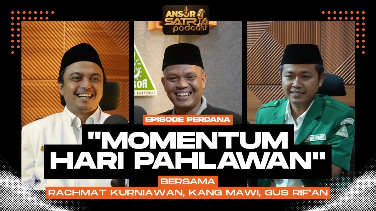 ANSOR SATRIA PODCAST : Peran Ansor Dalam Melanjutkan Perjuangan Para Pahlawan